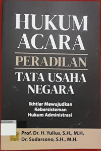 Image of HUKUM ACARA PERADILAN TATA USAHA NEGARA. Ikhtiar Mewujudkan Kebersisteman Hukum Administrasi.