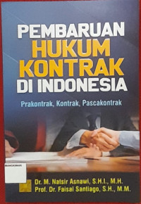 Image of PEMBARUAN HUKMU KONTRAK DI INDONESIA. Prakontrak, Kontrak, Pascakontrak.