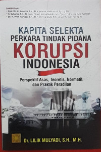 Image of KAPITA SELEKTA PERKARA TINDAK PIDANA KORUPSI INDONESIA, Perspektif Asas, Teoritis, Normatif dan Praktif Peradilan.