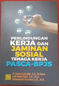 Image of PERLINDUNGAN KERJA DAN JAMINAN SOSIAL TENAGA KERJA PASCA BPJS.