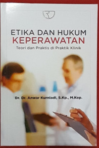 Image of ETIKA DAN HUKUM KEPERAWATAN. Teori dan Praktik di Praktik Klinik.