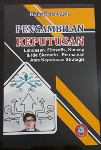 Image of PENGAMBILAN KEPUTUSAN Landasan, Filosofis, Konsep & Ide Skenario - Permainan Atas Keputusan Strategis.
