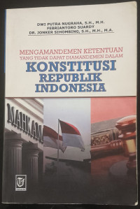 Image of MENGAMANDEMEN KETENTUAN YANG TIDAK DAPAT DIAMANDEMEN DALAM KONSTITUSI REPUBLIK INDONESIA.