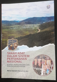 Image of TANAH ADAT DALAM SISTEM PERTANAHAN NASIONAL. KONSEP PERALIHAN HAK, DAN PERLINDUNGAN HUKUM.